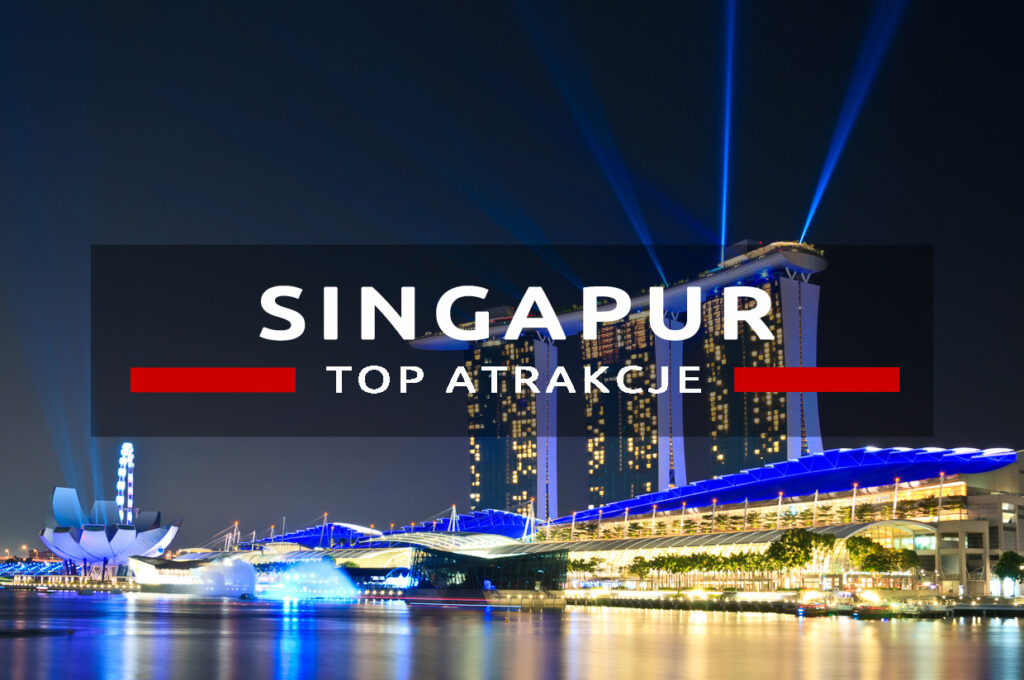 singapur top10 atrakcje atrakcje singapuru, co warto zobaczyć