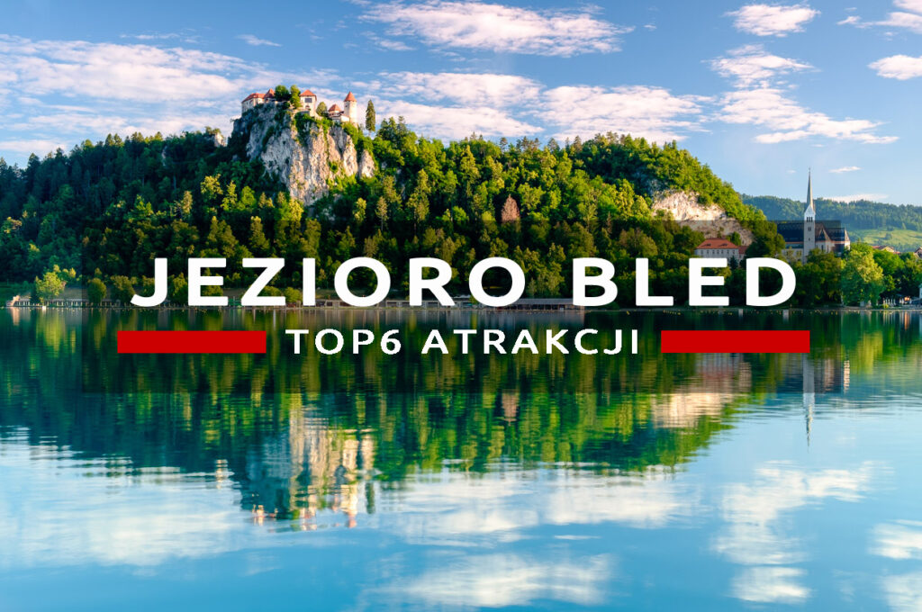 jezioro bled top atrakcje