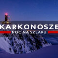 karkonosze noc na szlaku nocne zdjęcia karkonoszy nocne zdjęcia gór