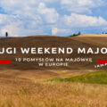 długi weekend majowy 10 pomysłów na majówkę w europie samochodem