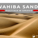Wahiba Sands, czyli jak wygląda omańska pustynia