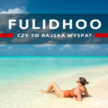 malediwy fulidhoo rajska wyspa