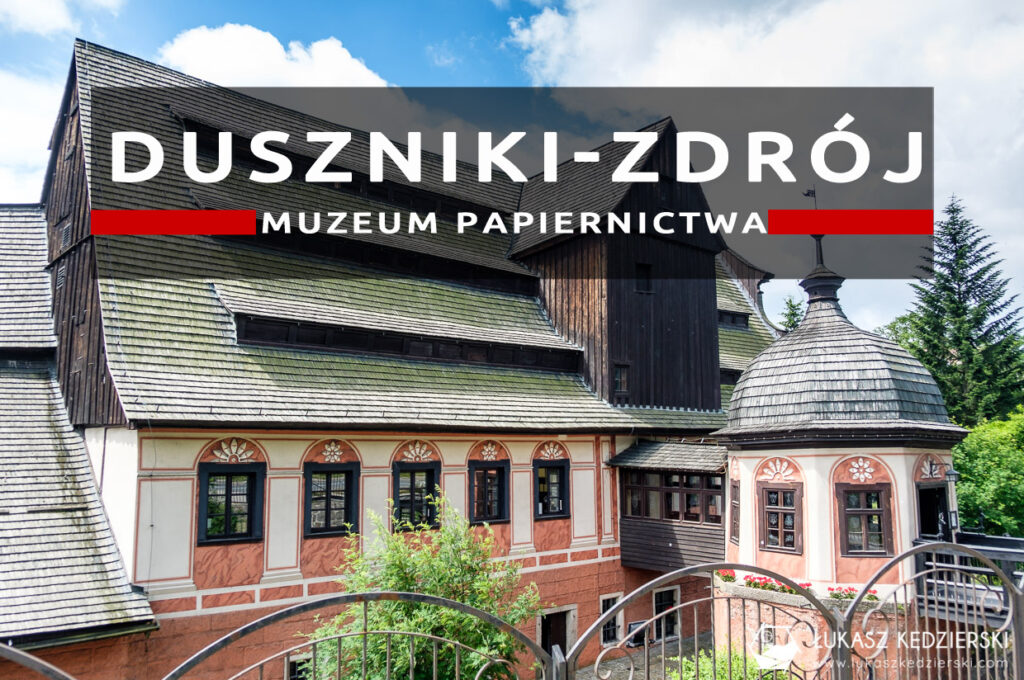 muzeum papiernictwa duszniki-zdrój zwiedzanie dolny śląsk atrakcje